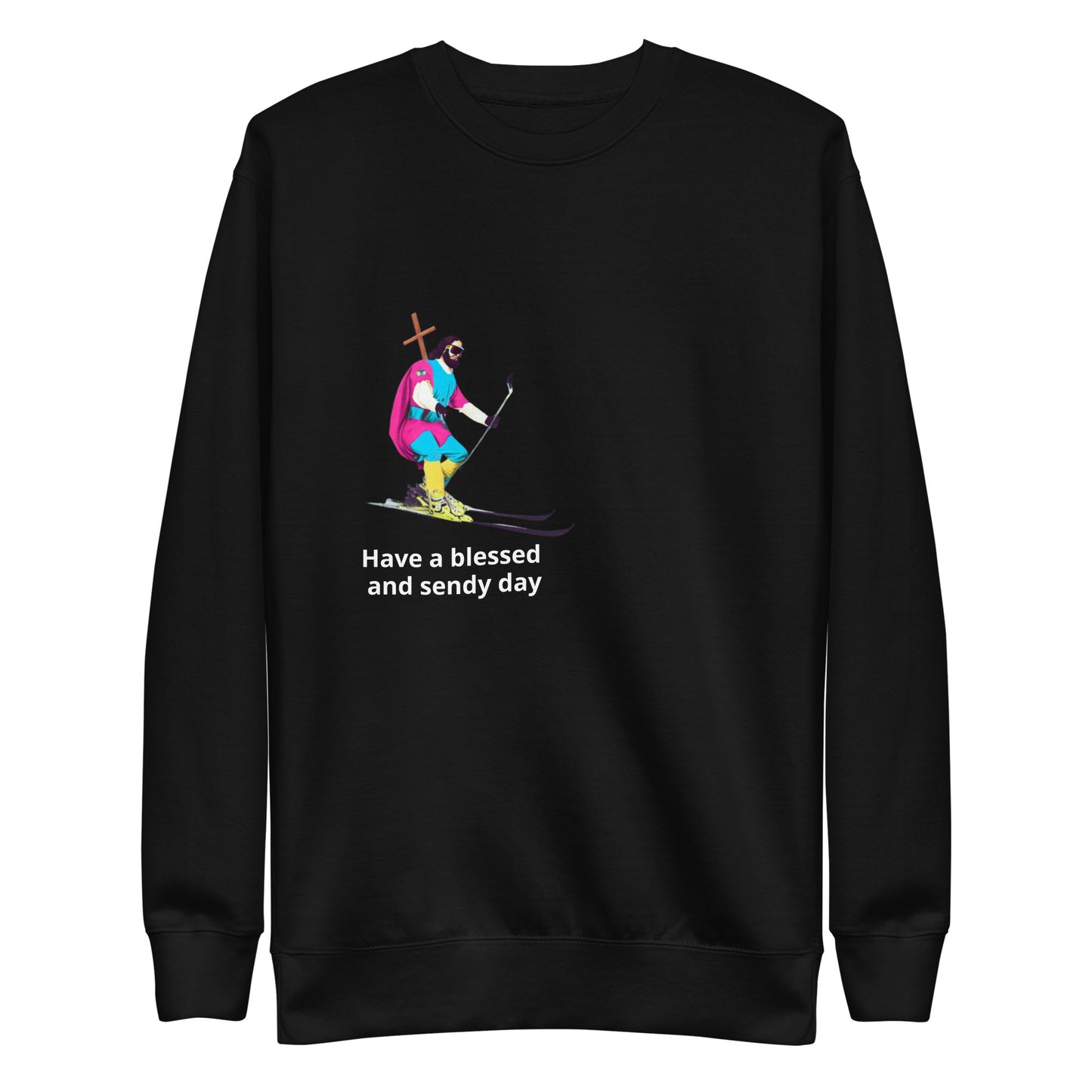 Have a Blessed and Sendy Day Premium Sweatshirt