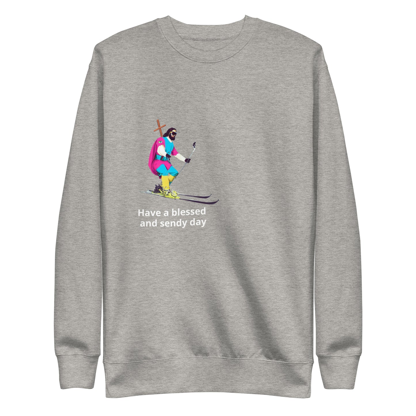 Have a Blessed and Sendy Day Premium Sweatshirt