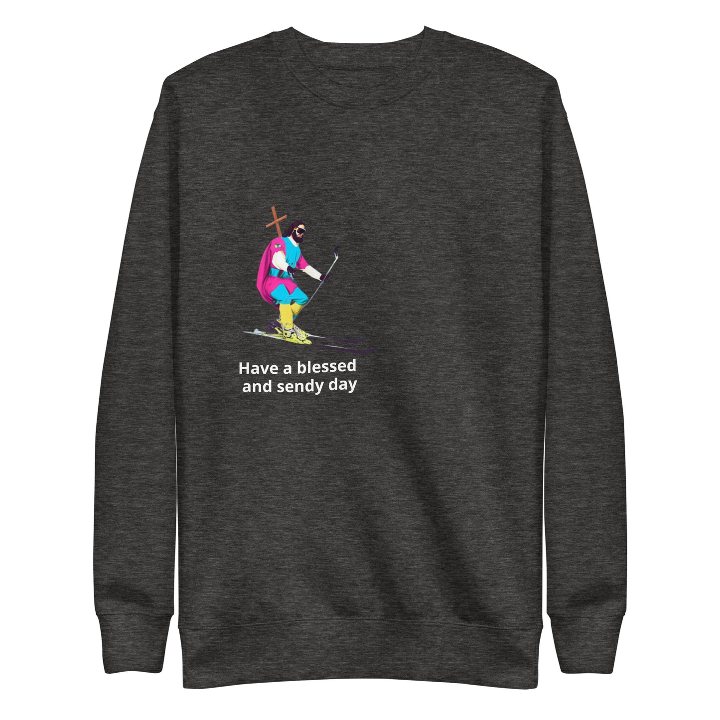 Have a Blessed and Sendy Day Premium Sweatshirt