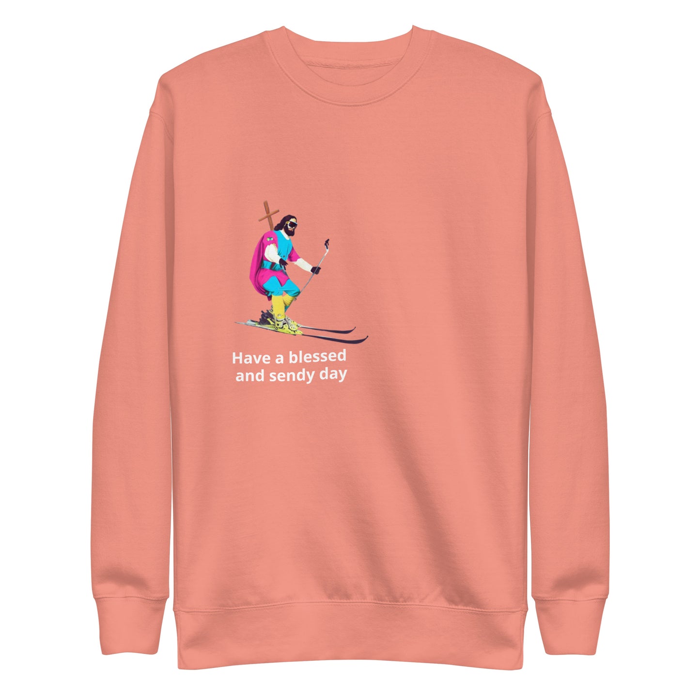 Have a Blessed and Sendy Day Premium Sweatshirt