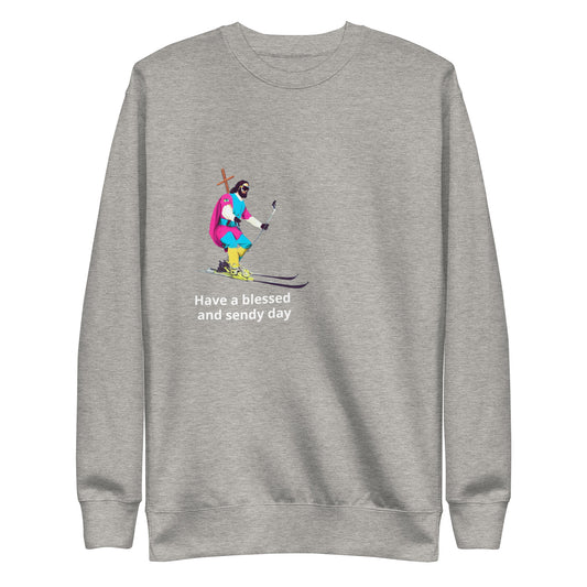 Have a Blessed and Sendy Day Premium Sweatshirt